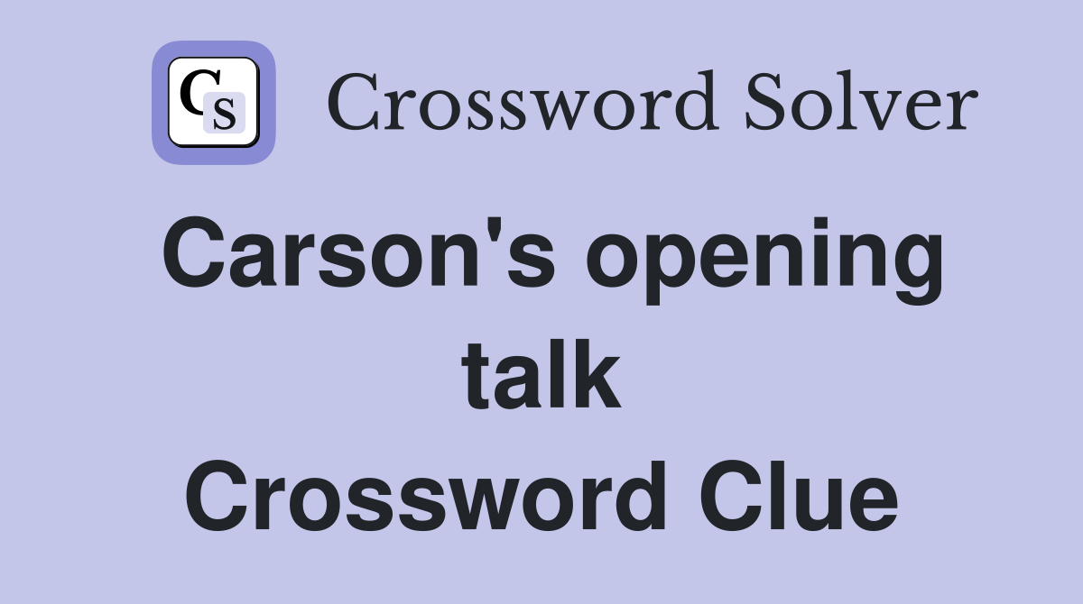 Carson's opening talk Crossword Clue