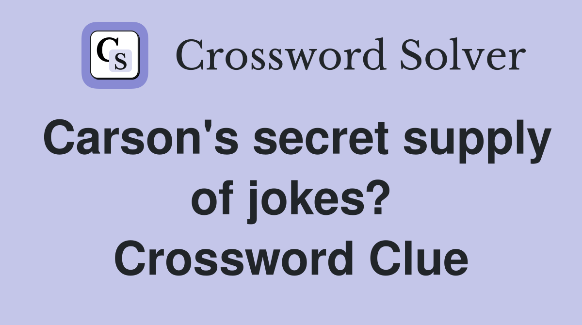 Carson's secret supply of jokes? Crossword Clue