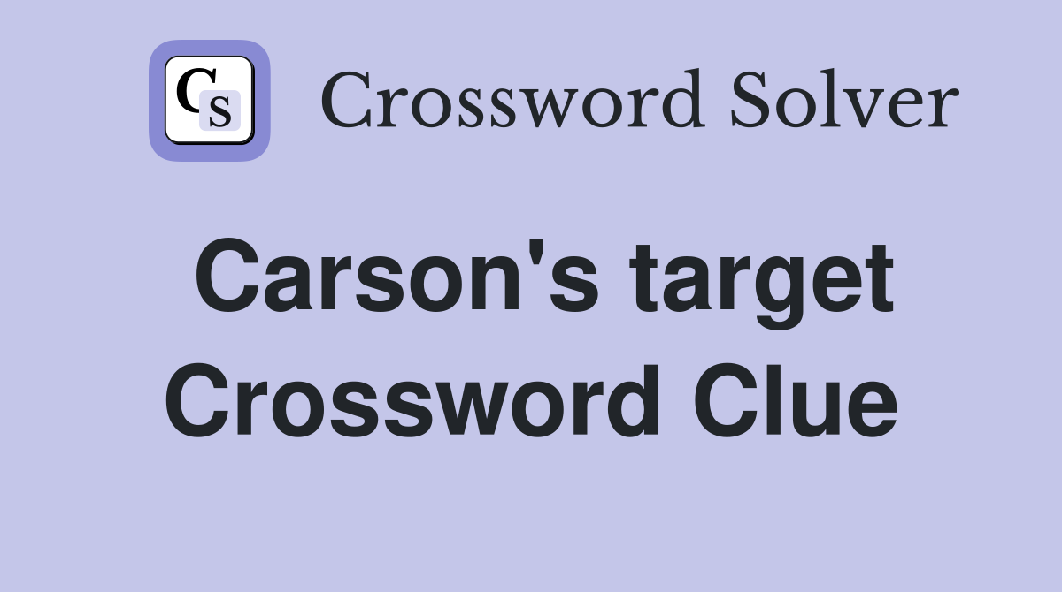 Carson's target Crossword Clue