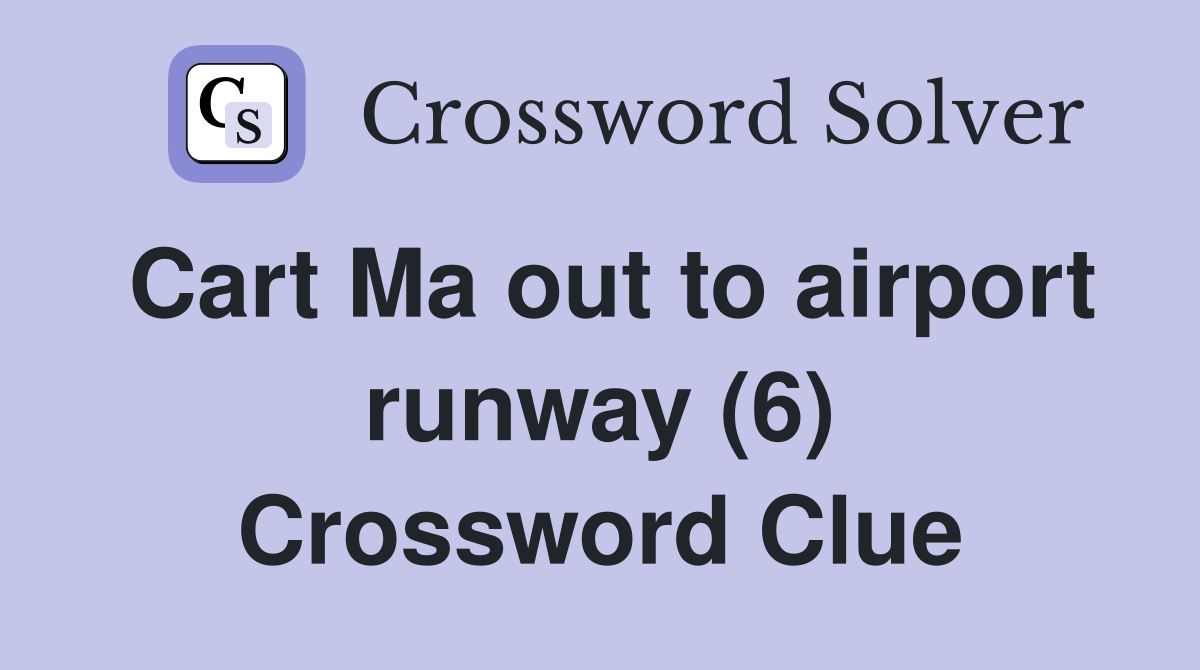 Cart Ma out to airport runway (6) Crossword Clue