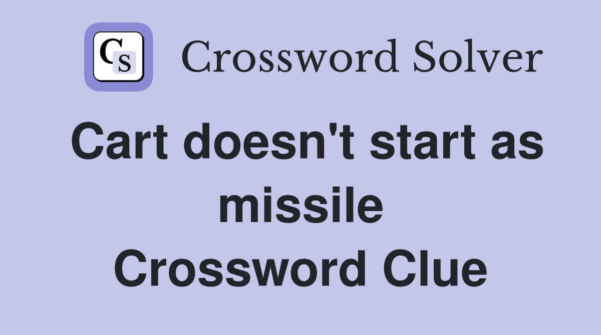 Cart doesn't start as missile Crossword Clue