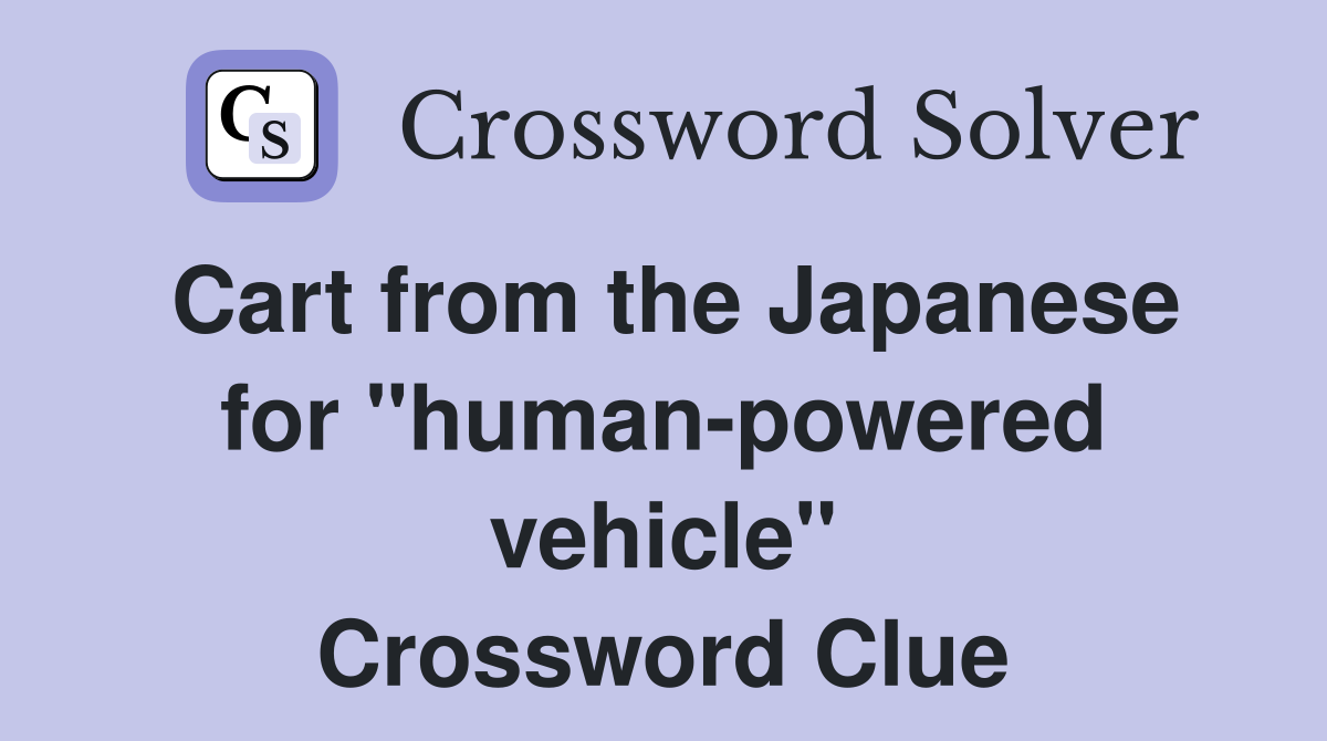 Cart from the Japanese for "human-powered vehicle" Crossword Clue