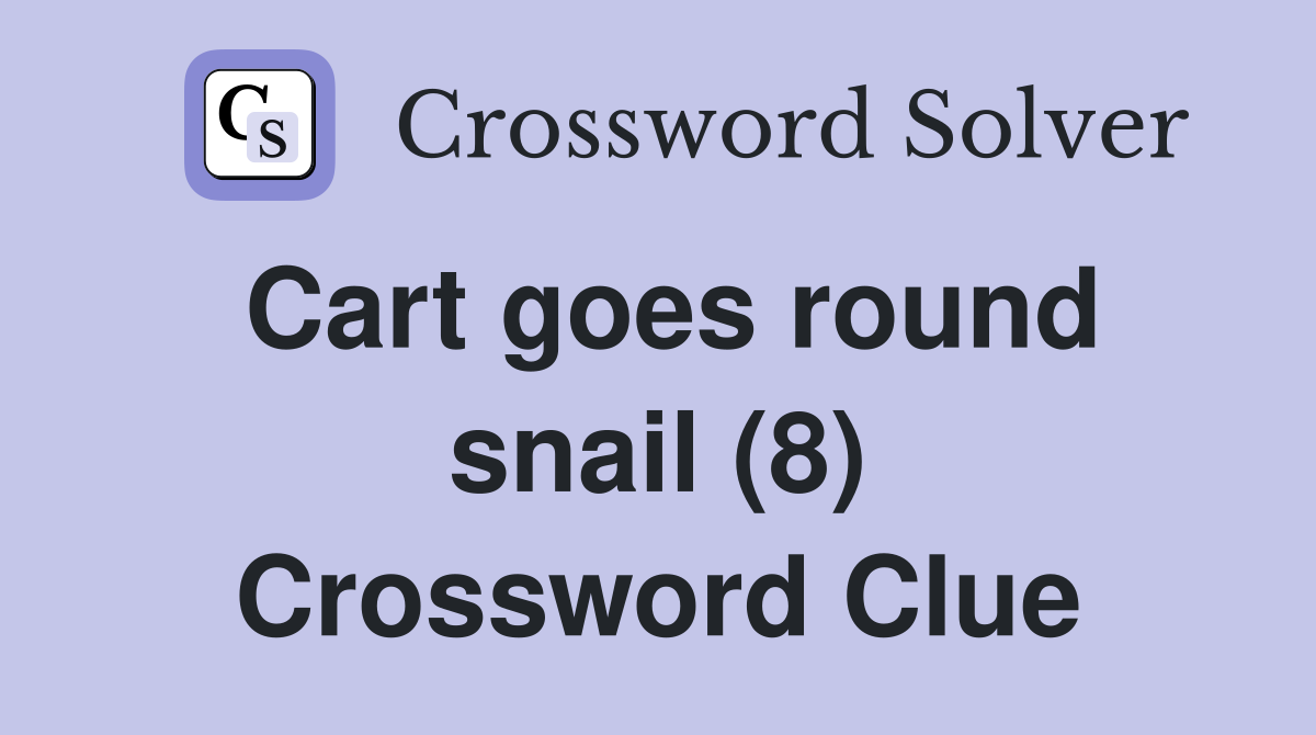 Cart goes round snail (8) Crossword Clue