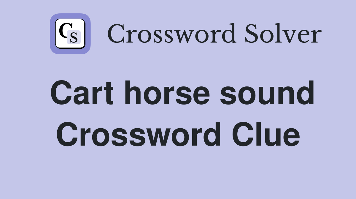 Cart horse sound Crossword Clue