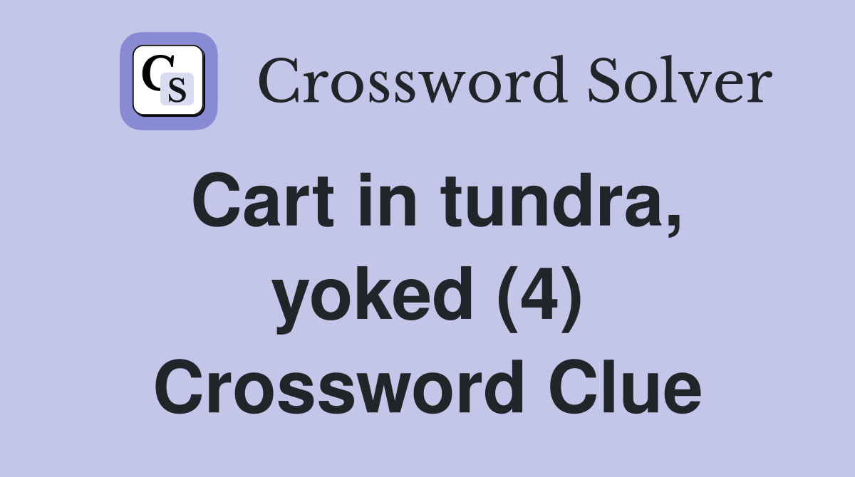 Cart in tundra, yoked (4) Crossword Clue