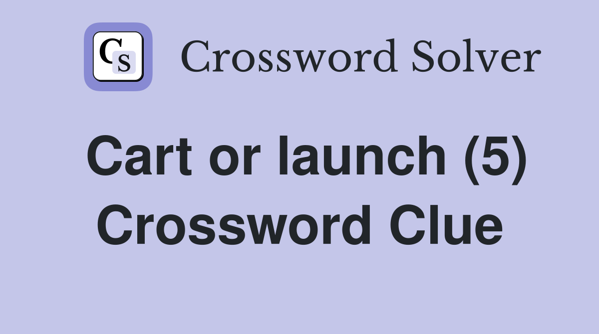 Cart or launch (5) Crossword Clue