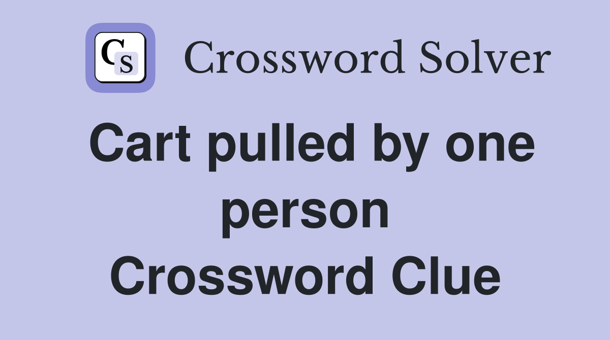 Cart pulled by one person Crossword Clue
