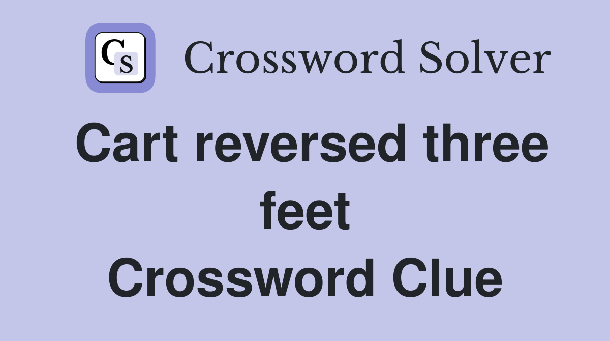 Cart reversed three feet Crossword Clue