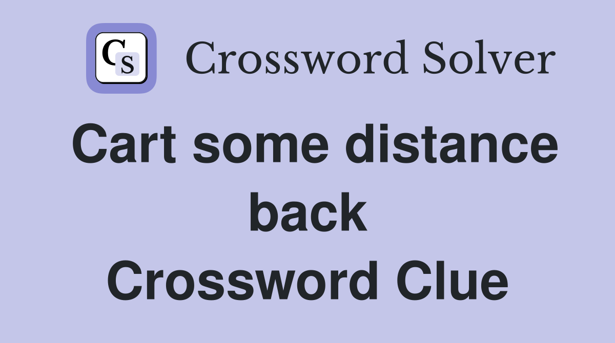 Cart some distance back Crossword Clue