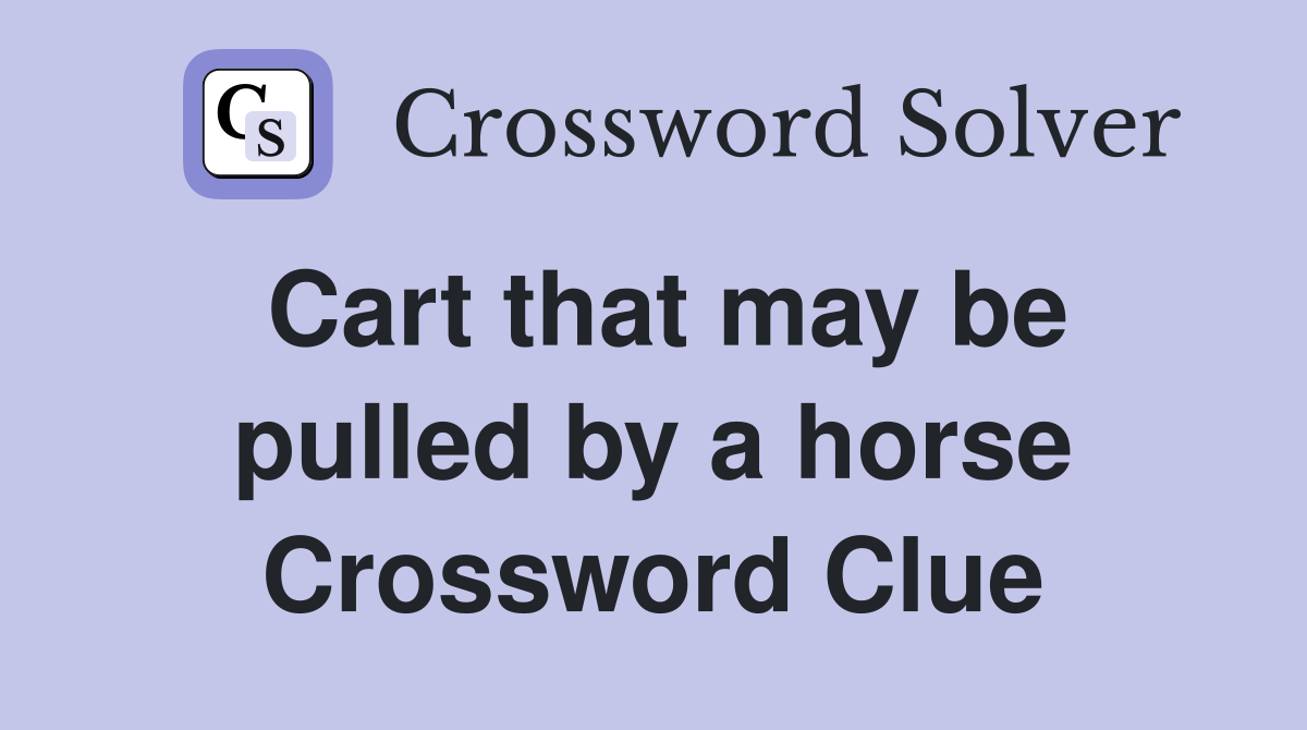 Cart that may be pulled by a horse Crossword Clue