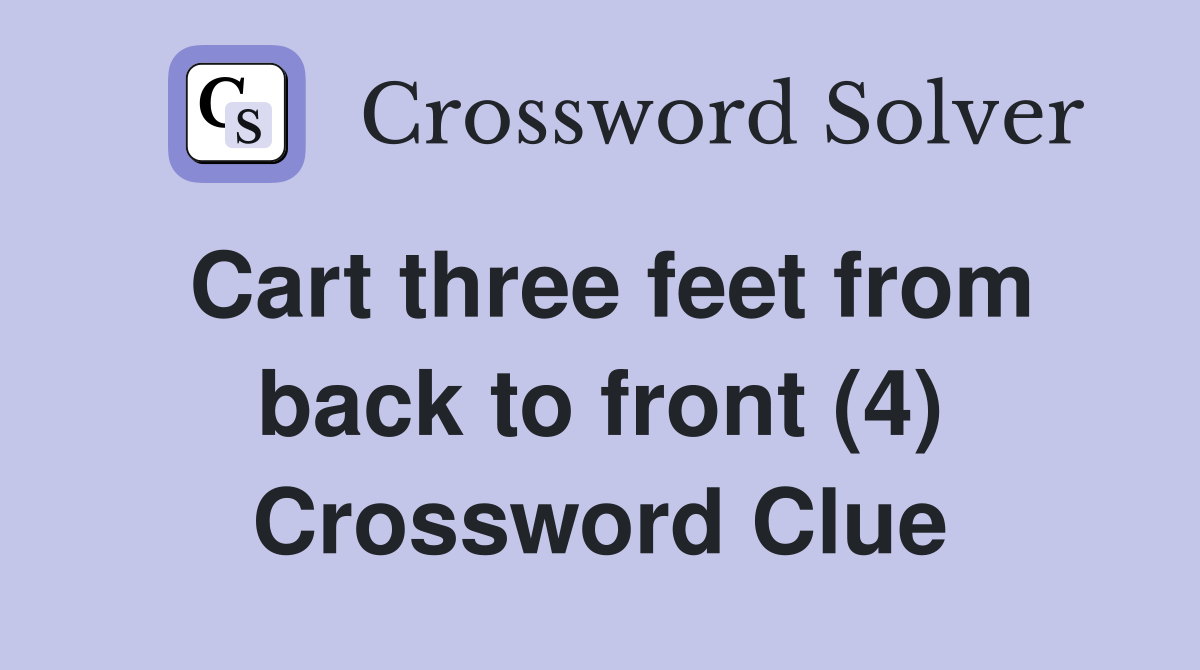Cart three feet from back to front (4) Crossword Clue