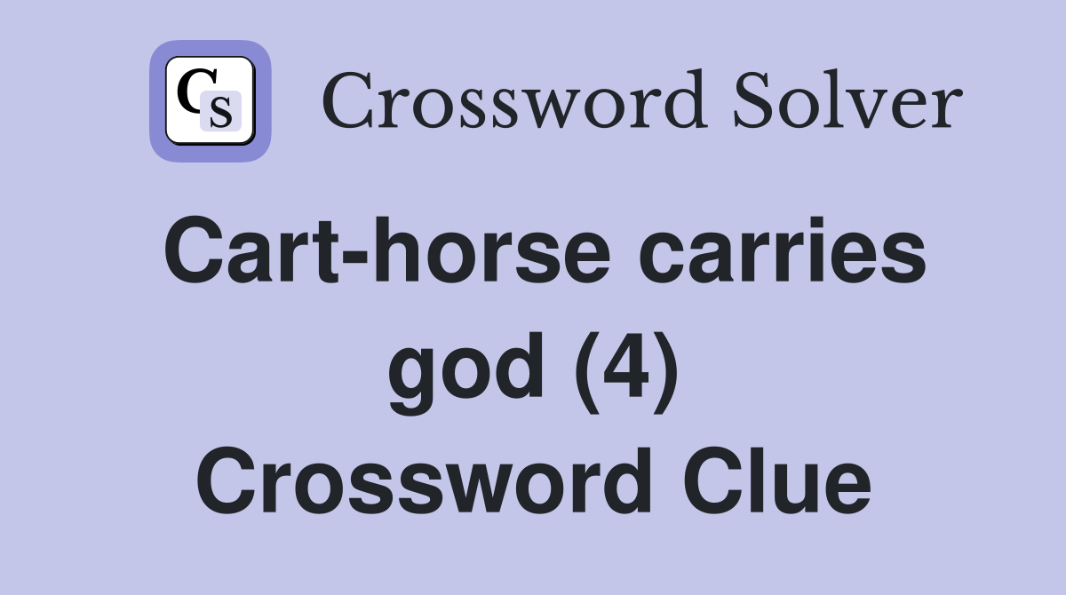 Cart-horse carries god (4) Crossword Clue