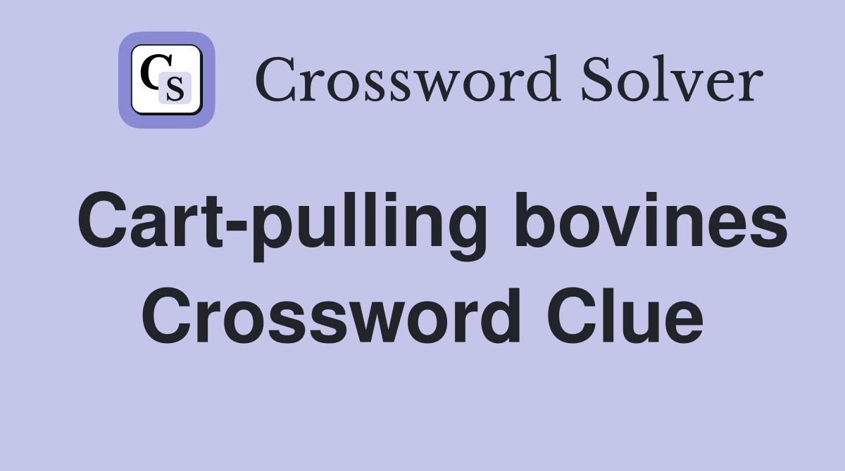 Cart-pulling bovines Crossword Clue