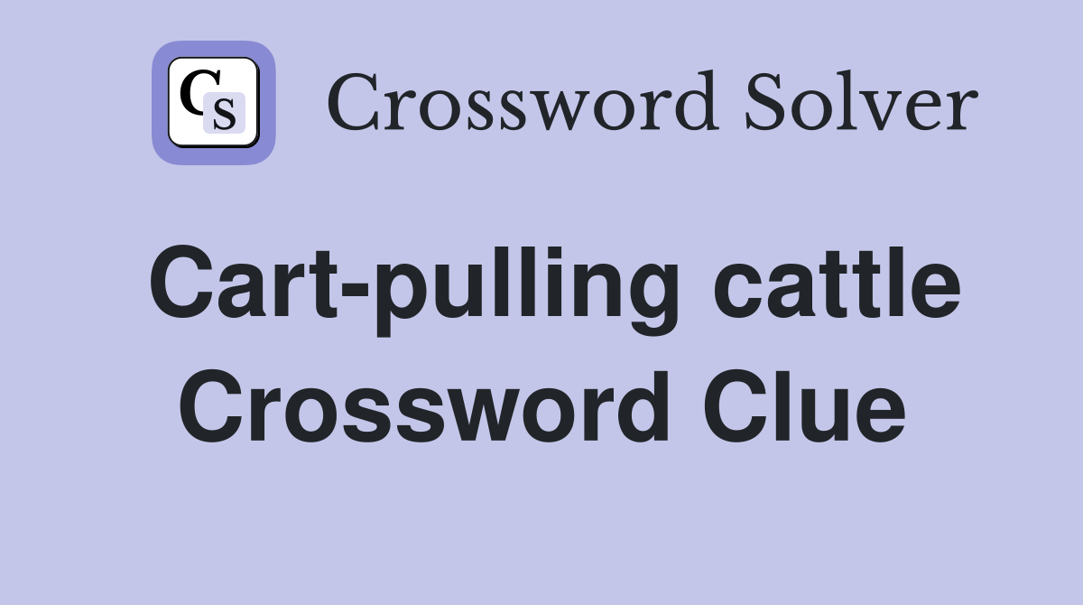 Cart-pulling cattle Crossword Clue