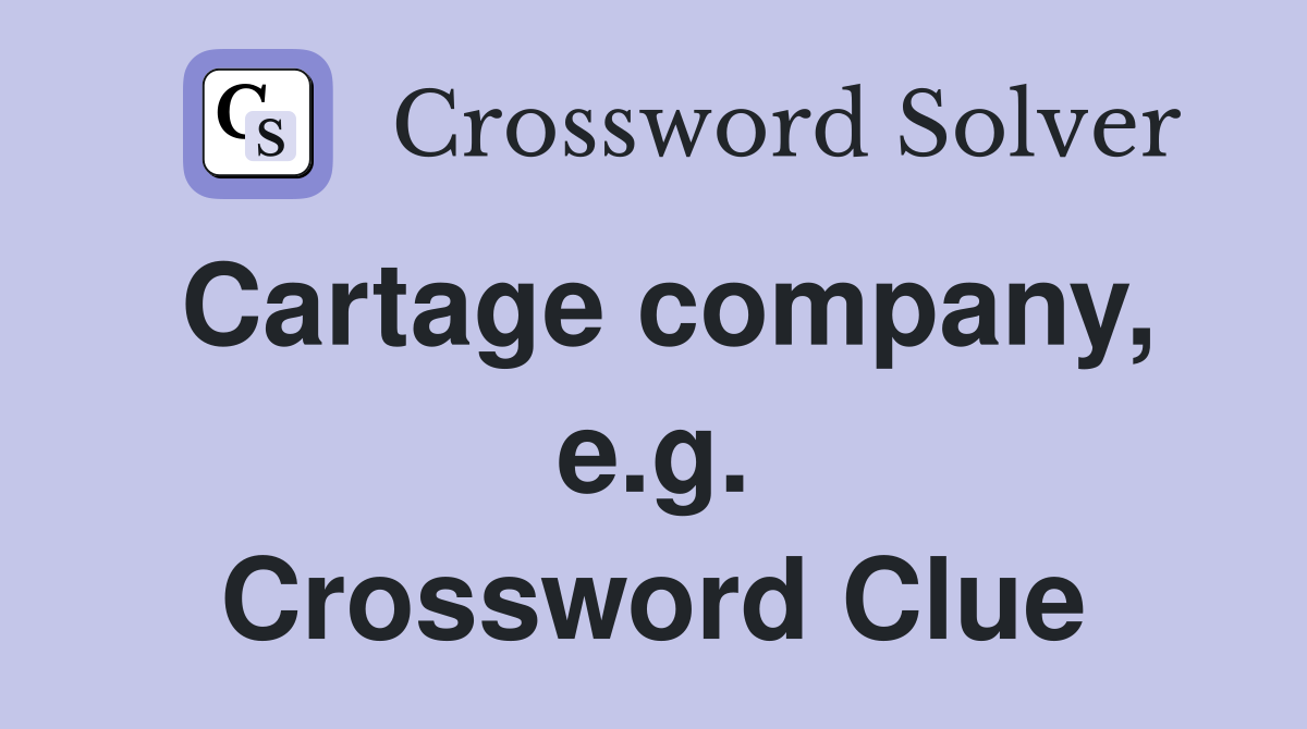 Cartage company, e.g. Crossword Clue