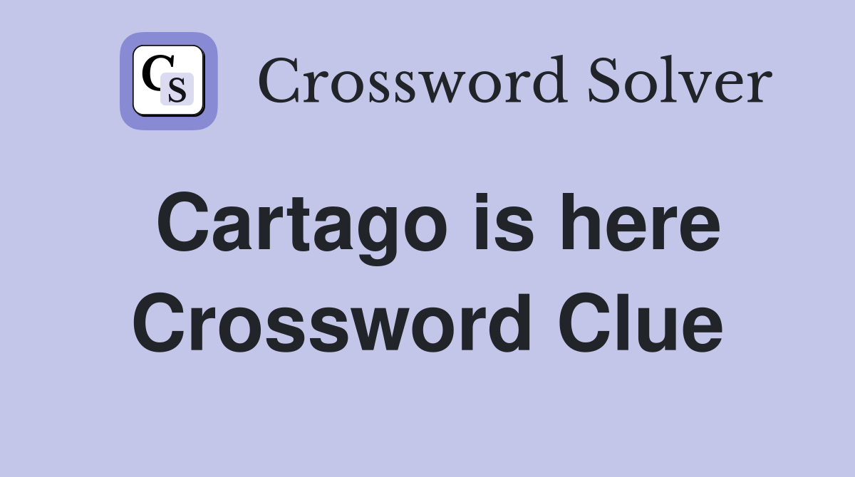 Cartago is here Crossword Clue