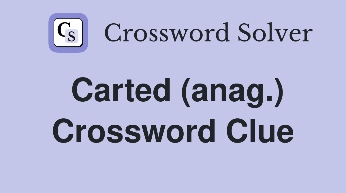 Carted (anag.) Crossword Clue
