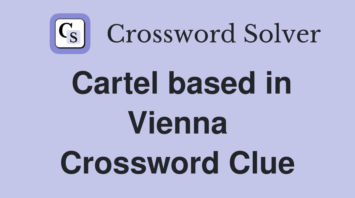 Cartel based in Vienna Crossword Clue