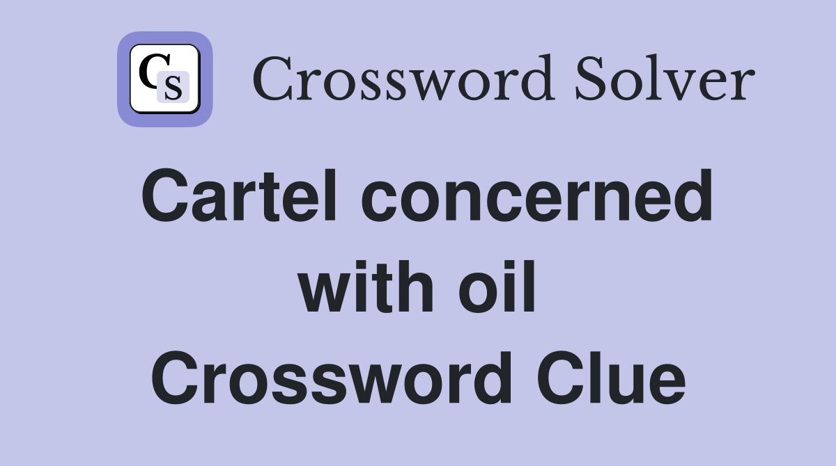 Cartel concerned with oil Crossword Clue
