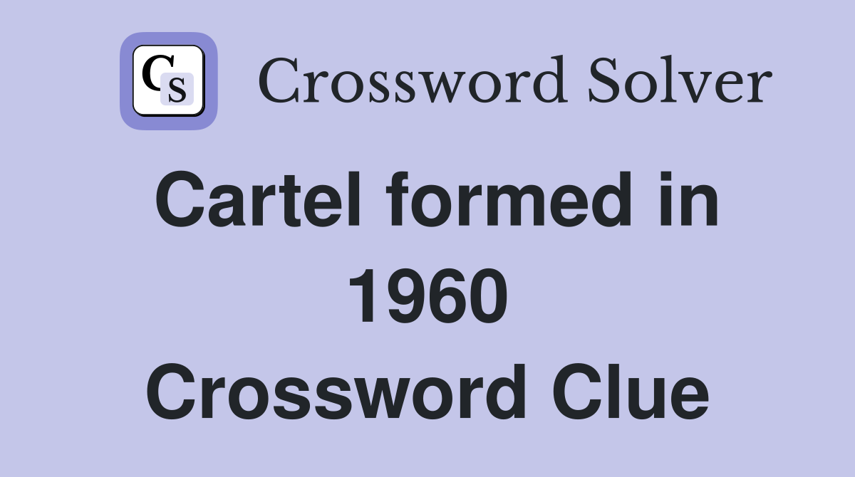 Cartel formed in 1960 Crossword Clue