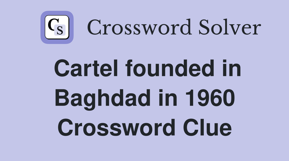 Cartel founded in Baghdad in 1960 Crossword Clue