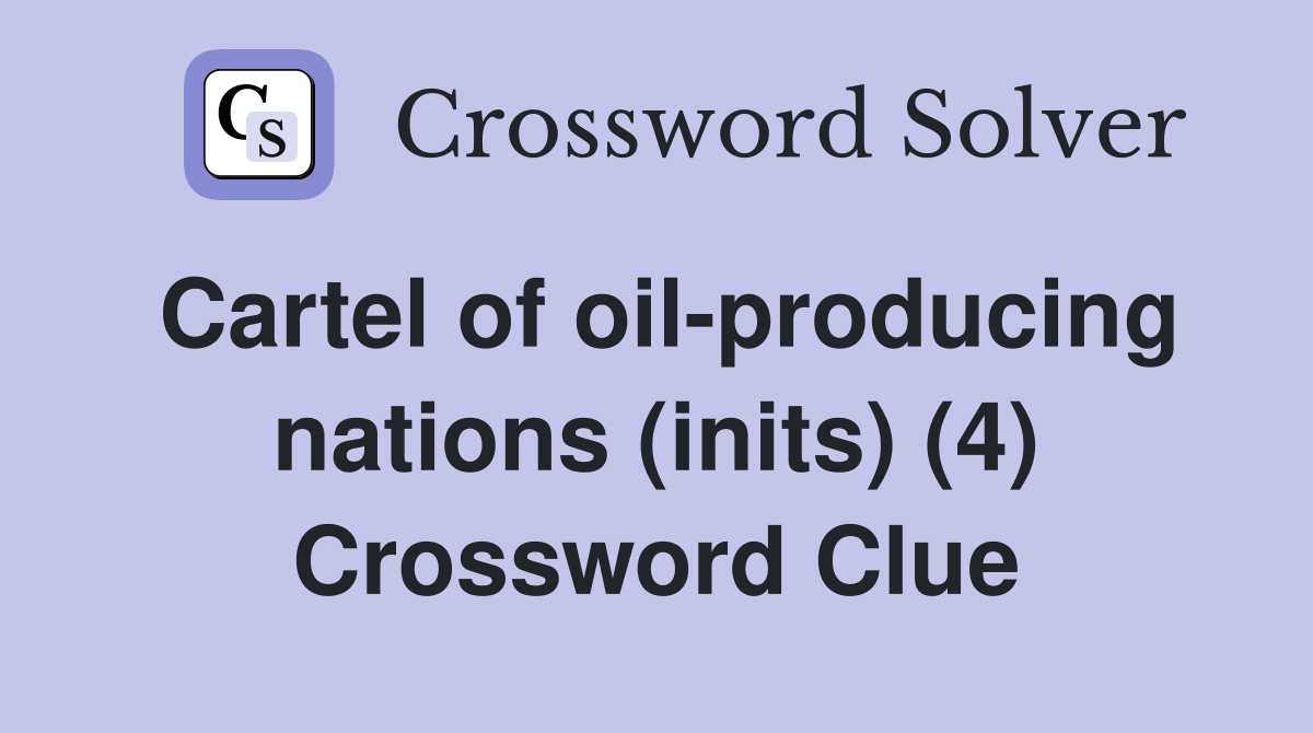 Cartel of oil-producing nations (inits) (4) Crossword Clue