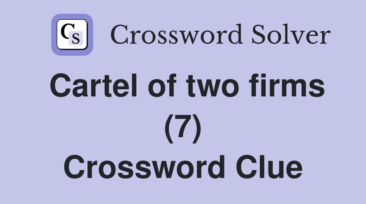 Cartel of two firms (7) Crossword Clue