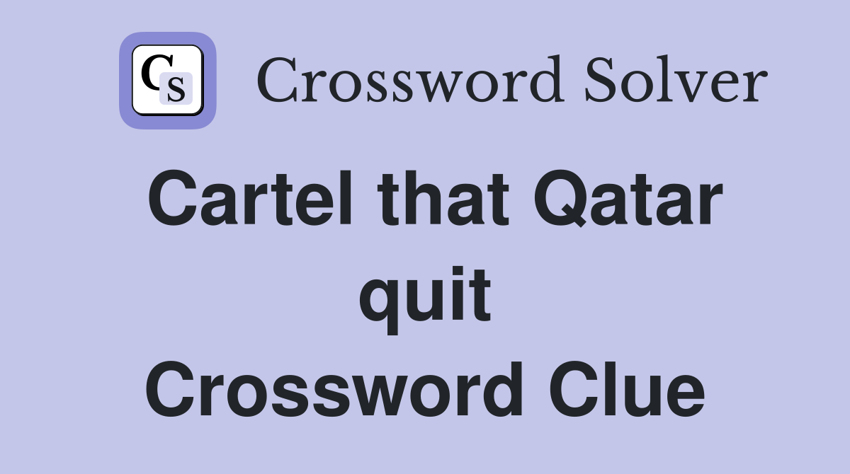 Cartel that Qatar quit Crossword Clue