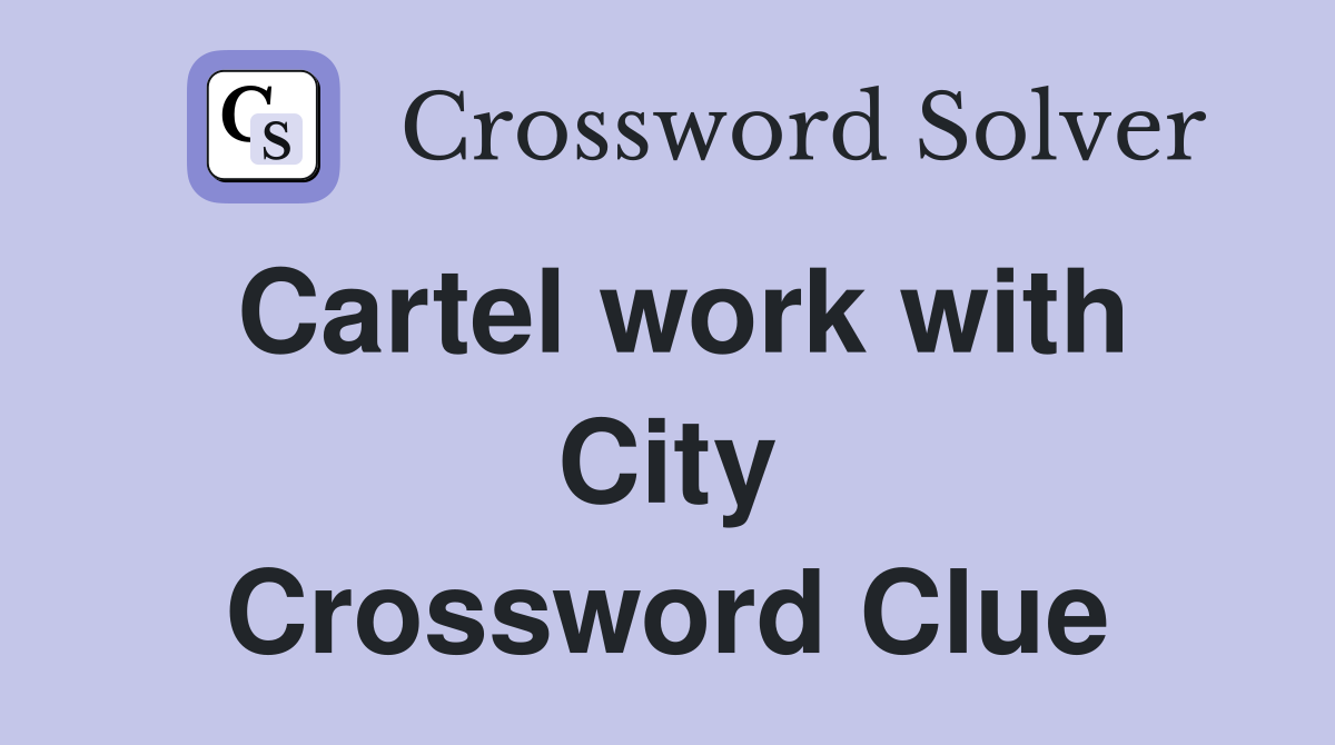Cartel work with City Crossword Clue