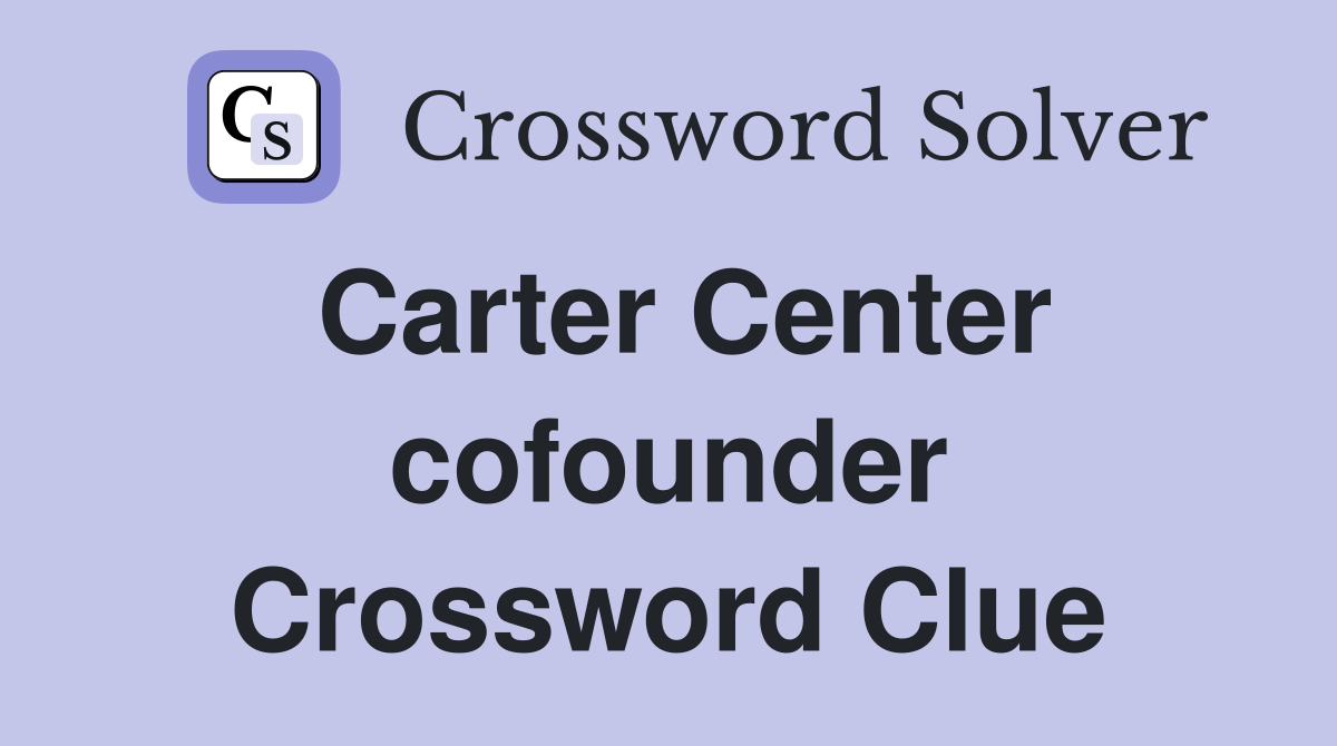 Carter Center cofounder Crossword Clue