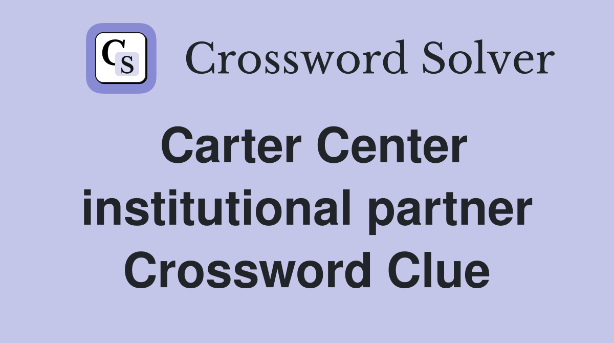 Carter Center institutional partner Crossword Clue