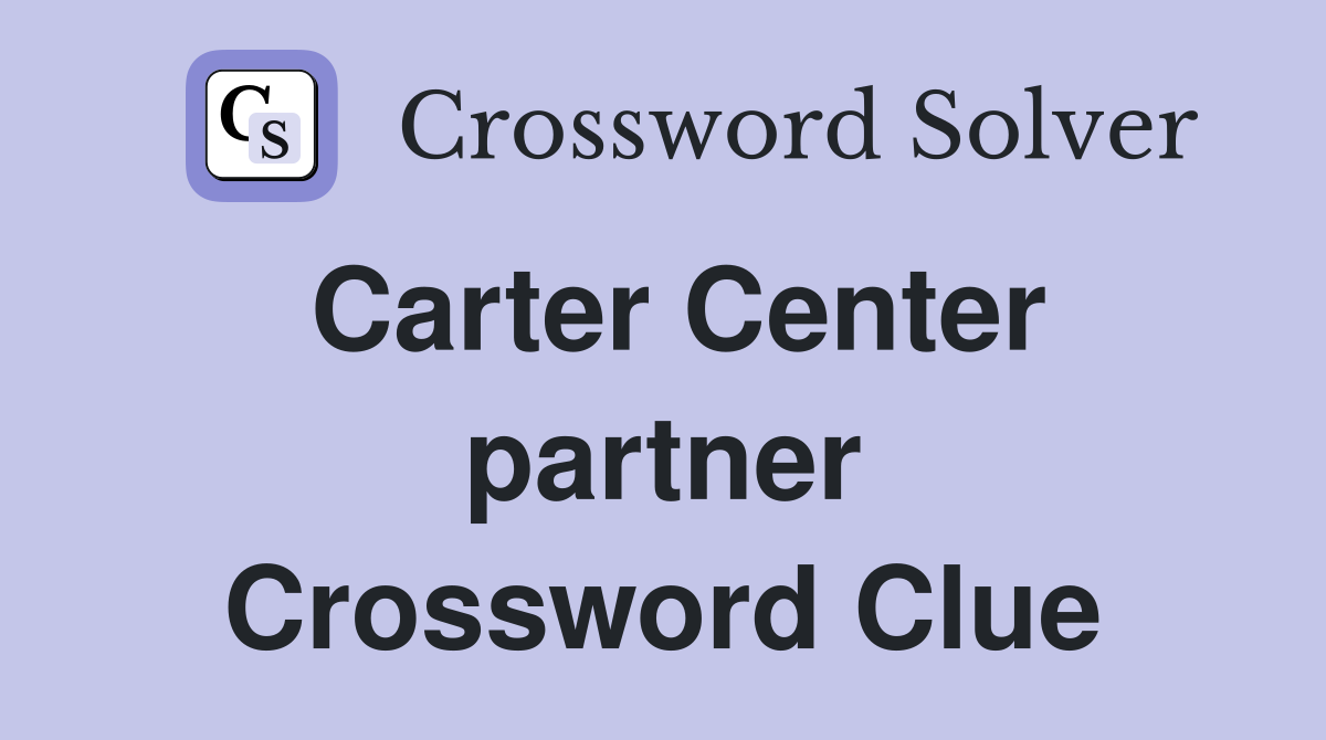Carter Center partner Crossword Clue