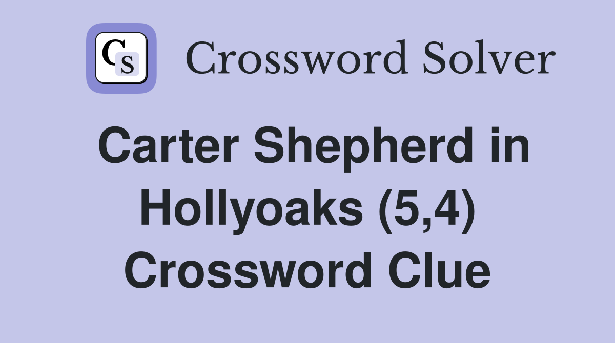 Carter Shepherd in Hollyoaks (5,4) Crossword Clue