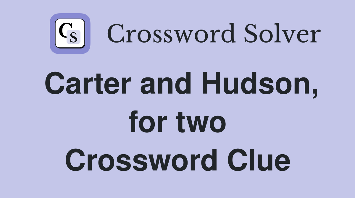 Carter and Hudson, for two Crossword Clue