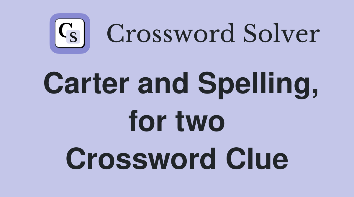 Carter and Spelling, for two Crossword Clue
