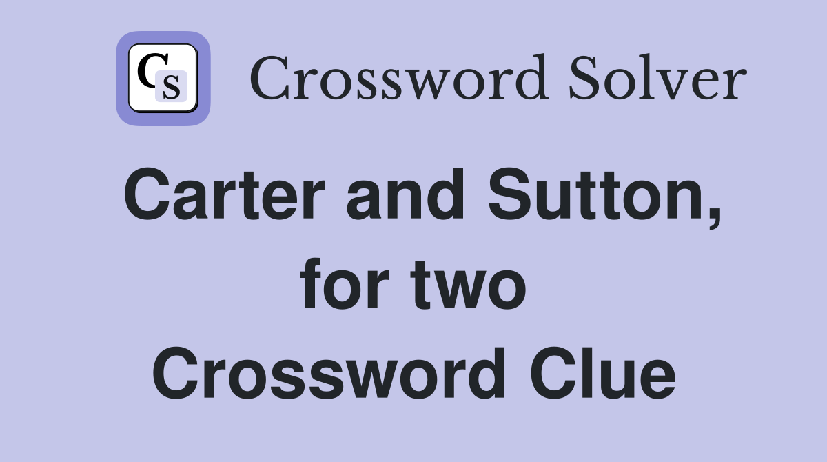 Carter and Sutton, for two Crossword Clue