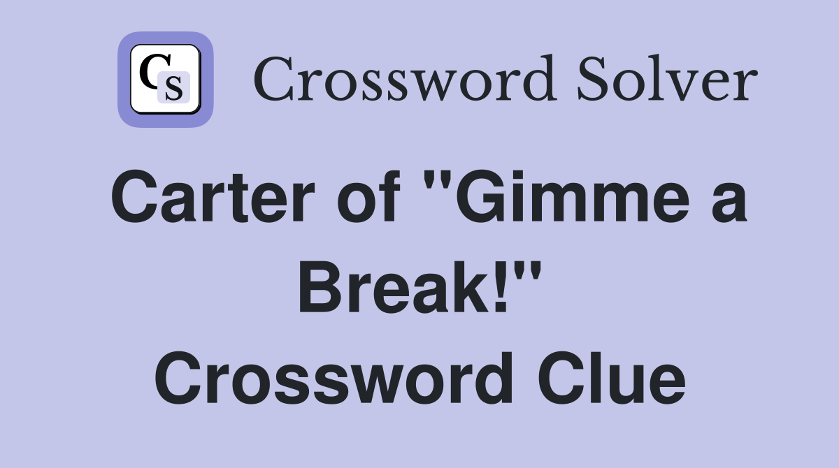 Carter of "Gimme a Break!" Crossword Clue