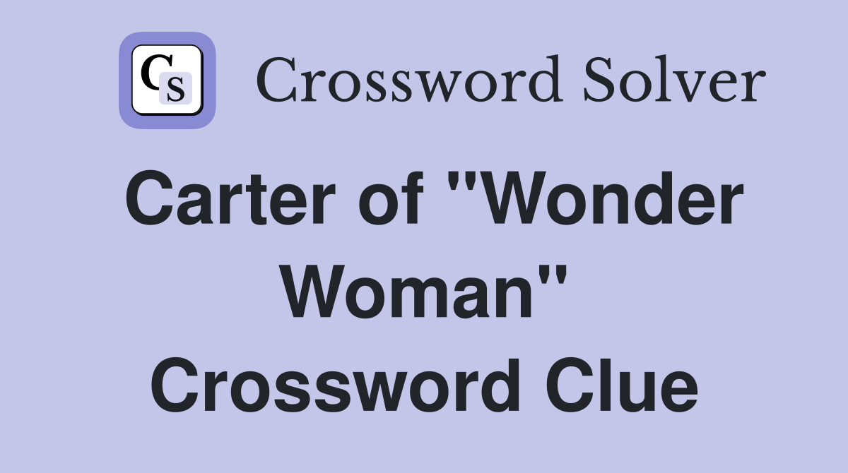 Carter of "Wonder Woman" Crossword Clue