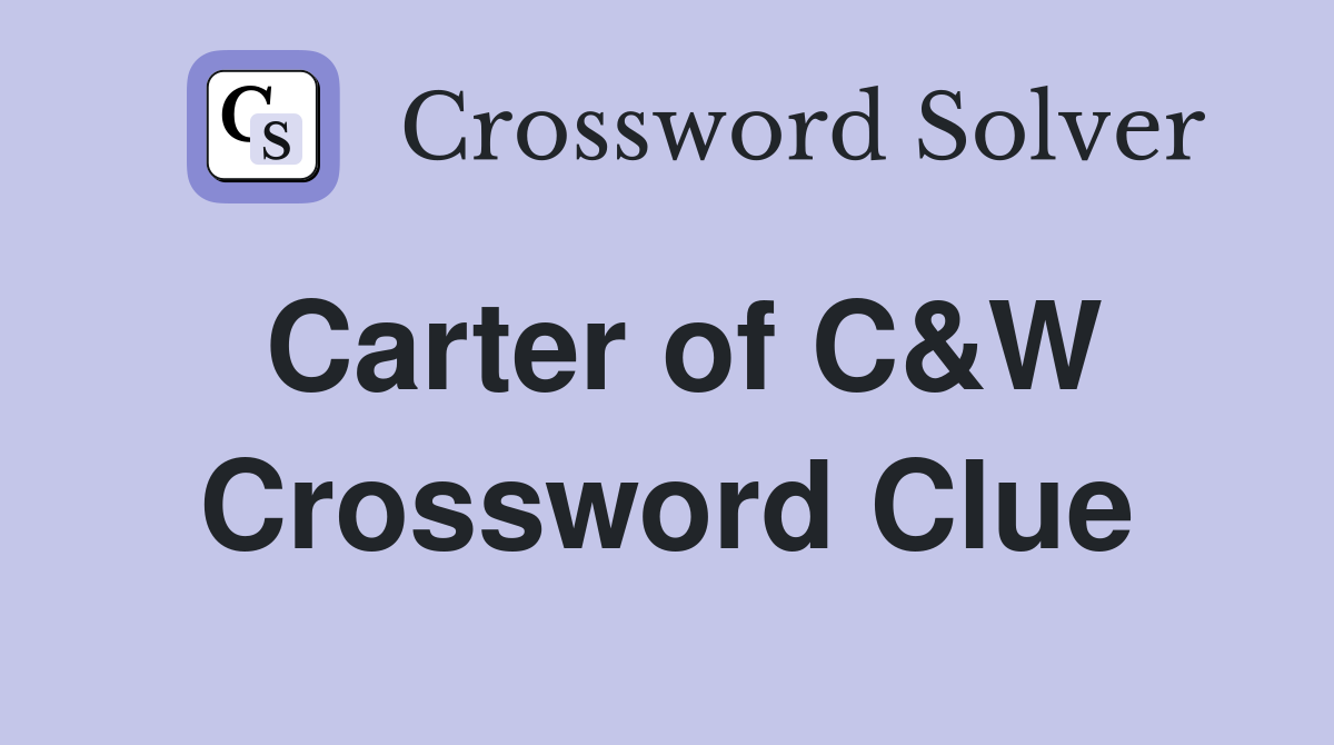 Carter of C&W Crossword Clue