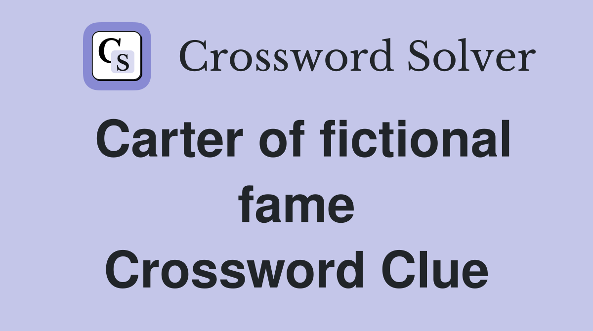Carter of fictional fame Crossword Clue