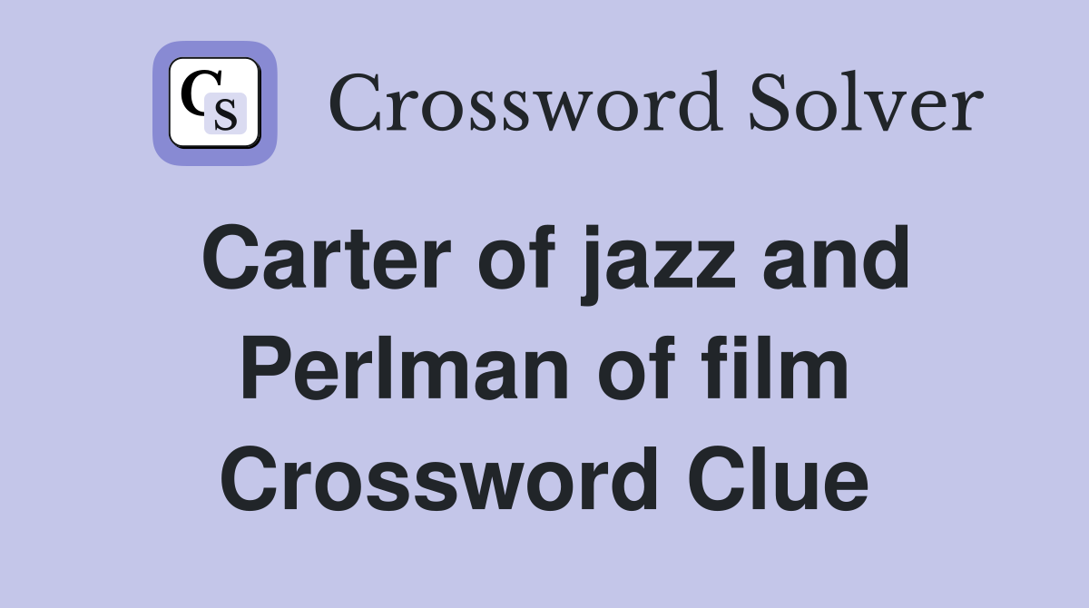 Carter of jazz and Perlman of film Crossword Clue