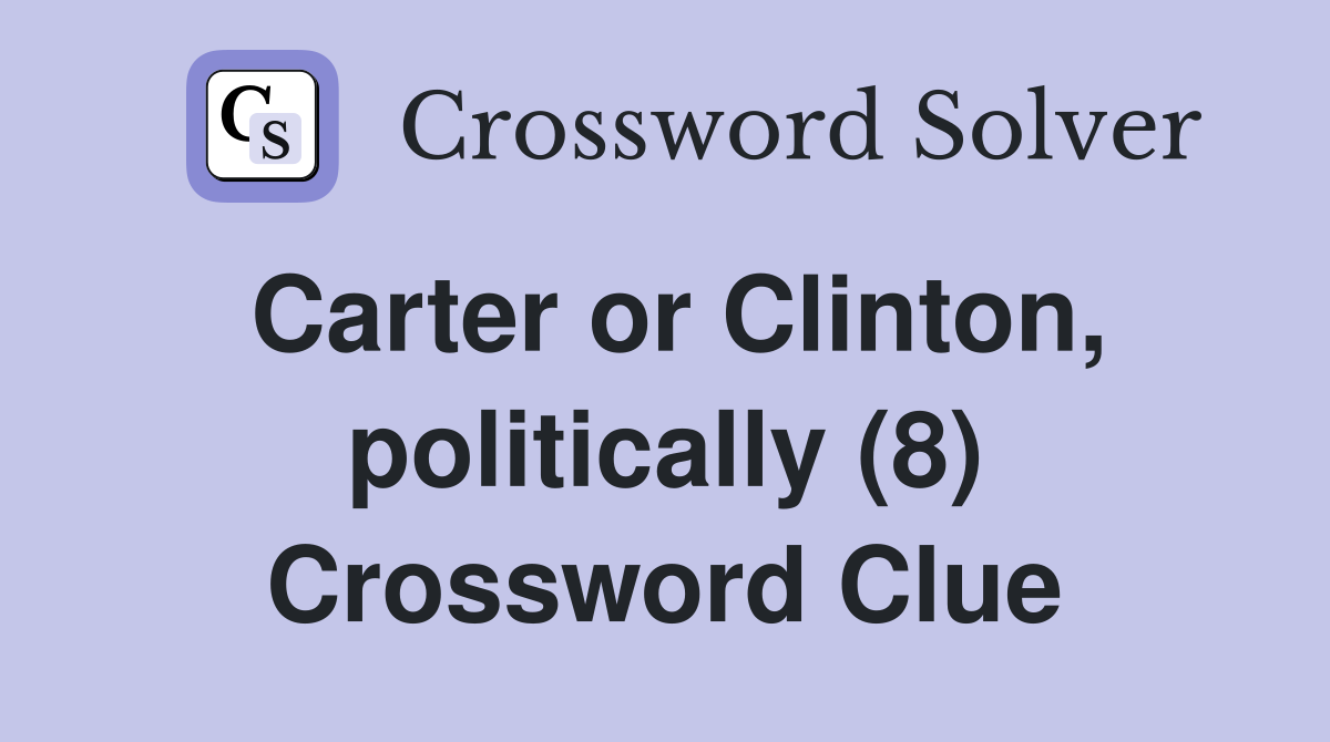 Carter or Clinton, politically (8) Crossword Clue