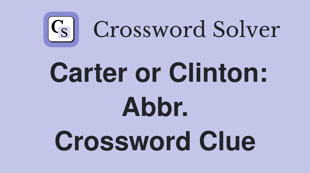 Carter or Clinton: Abbr. Crossword Clue