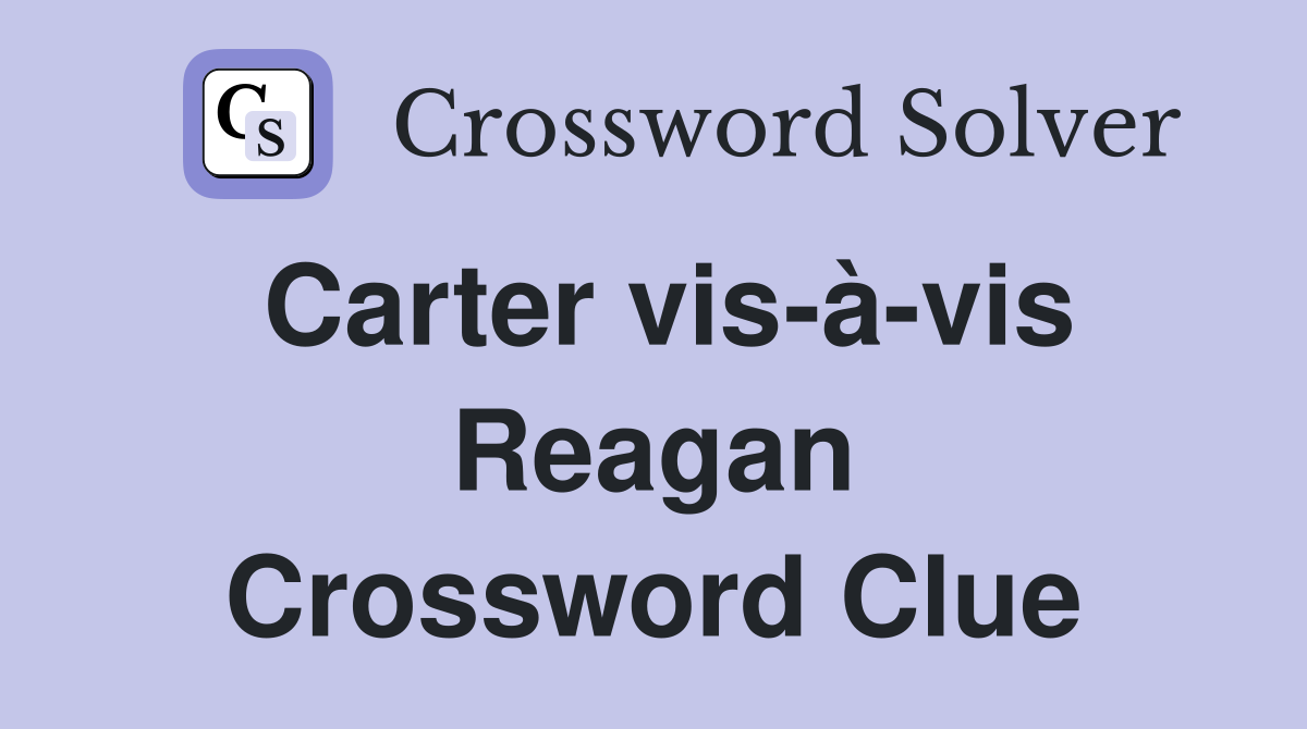 Carter vis-à-vis Reagan Crossword Clue