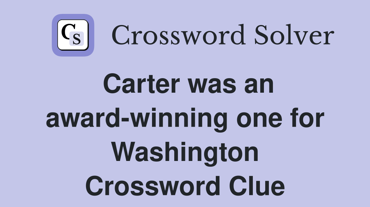 Carter was an award-winning one for Washington Crossword Clue