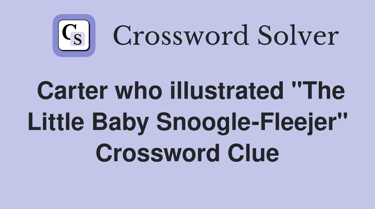 Carter who illustrated "The Little Baby Snoogle-Fleejer" Crossword Clue
