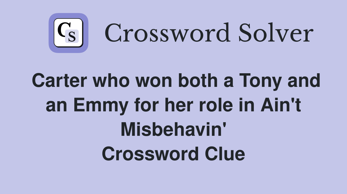 Carter who won both a Tony and an Emmy for her role in Ain't Misbehavin' Crossword Clue