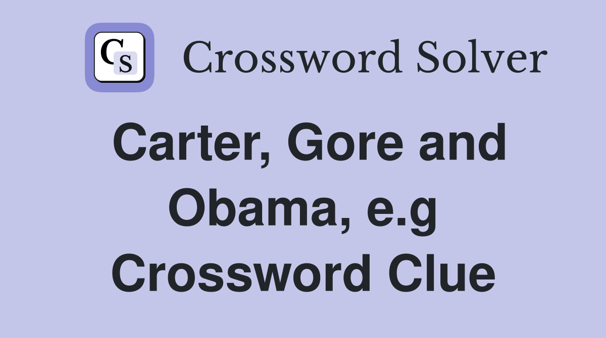Carter, Gore and Obama, e.g Crossword Clue