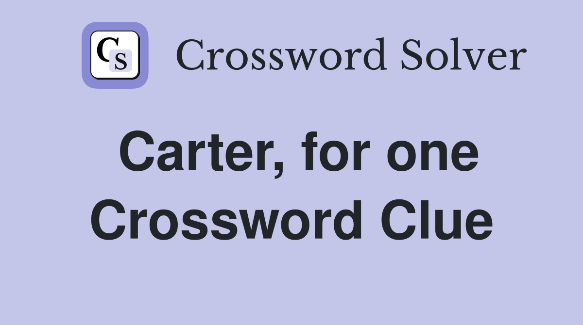 Carter, for one Crossword Clue