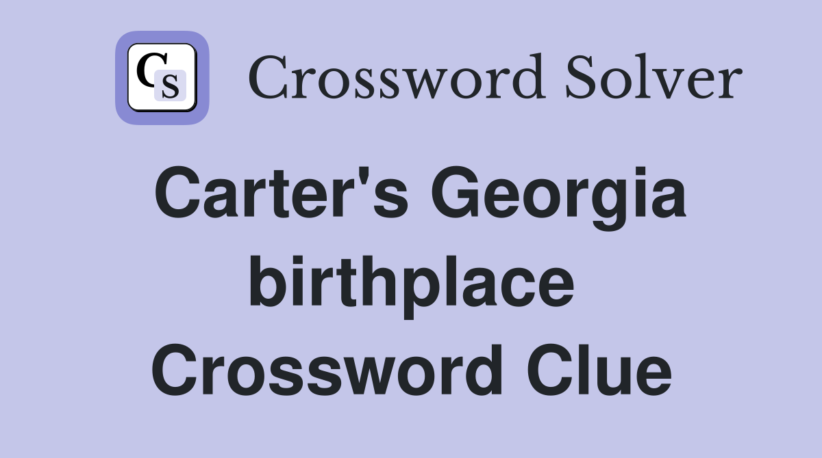 Carter's Georgia birthplace Crossword Clue